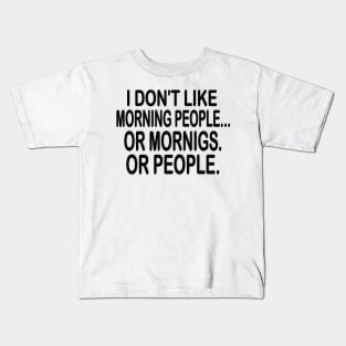 i don't like morning people or mornigs or people Kids T-Shirt